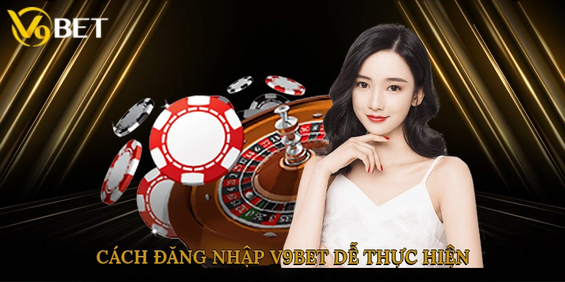 Cách đăng nhập V9bet dễ thực hiện dành cho các tân binh tại nhà cái