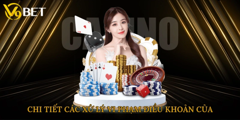 Chi tiết các xử lý vi phạm điều khoản của nhà cái