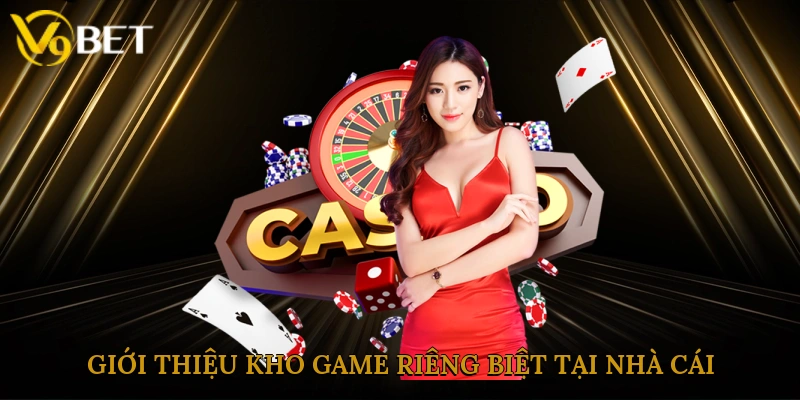 Giới thiệu kho game riêng biệt tại nhà cái