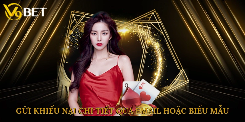 Gửi khiếu nại chi tiết qua email hoặc biểu mẫu nhanh chóng