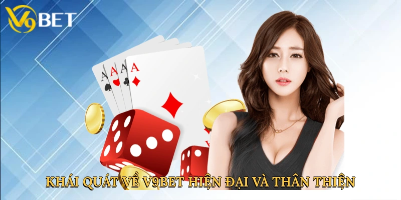 khai-quat-ve-v9bet-hien-dai-va-than-thien