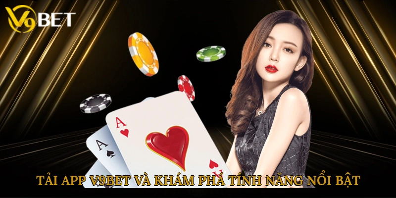 Tải app V9bet và khám phá tính năng nổi bật