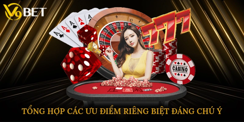Tổng hợp các ưu điểm riêng biệt đáng chú ý của nhà cái