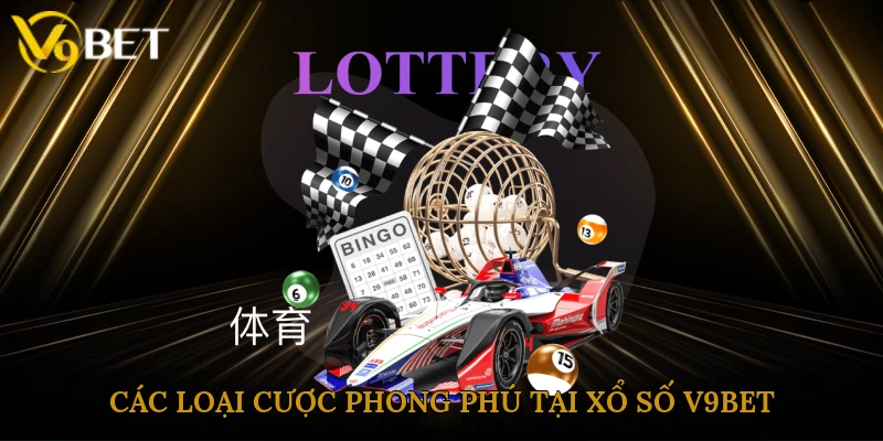 Các loại cược phong phú tại xổ số V9bet 
