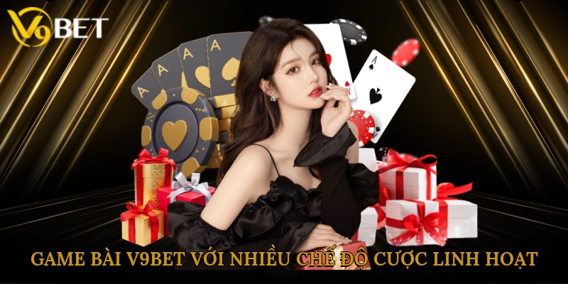 Game bài V9bet với nhiều chế độ cược linh hoạt