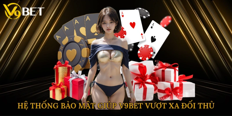 Hệ thống bảo mật giúp V9bet vượt xa đối thủ