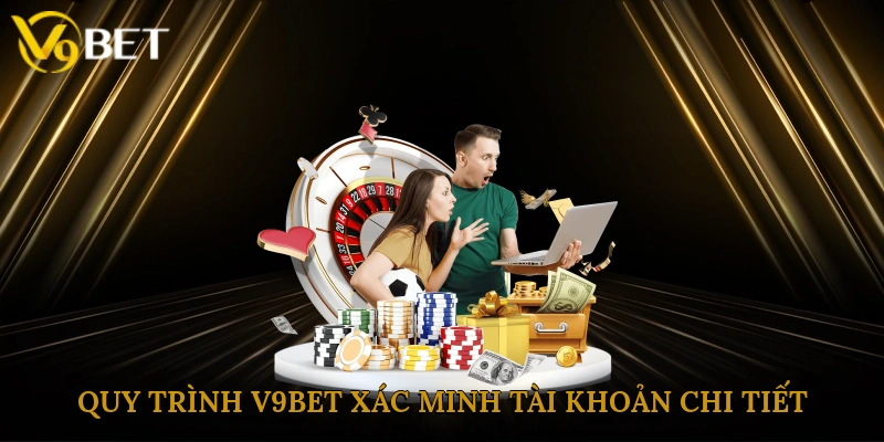 Quy trình V9bet xác minh tài khoản chi tiết