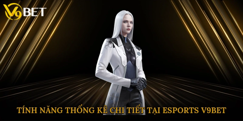 Tính năng thống kê chi tiết tại esports V9bet