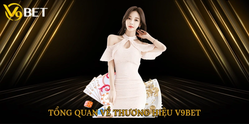 Tổng quan về thương hiệu V9bet
