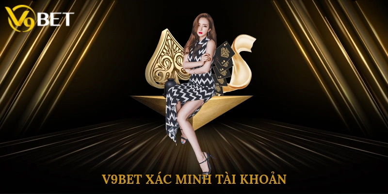 V9bet xác minh tài khoả