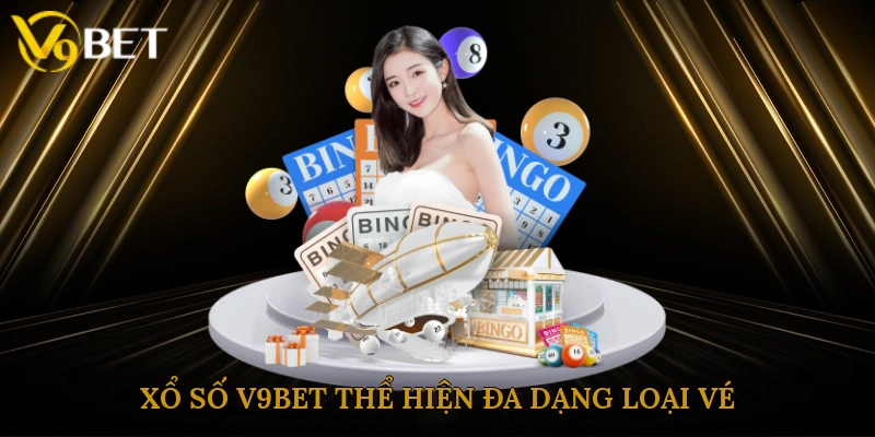 Xổ số V9bet thể hiện đa dạng loại vé 