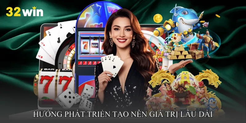 Hướng phát triển tạo nên giá trị lâu dài