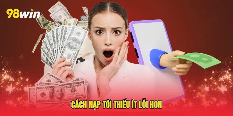 Cách nạp tối thiểu ít lỗi hơn