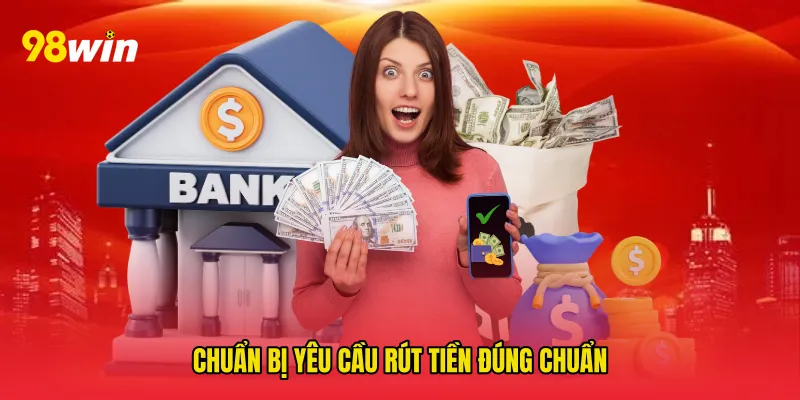 Chuẩn bị Yêu cầu rút tiền đúng chuẩn